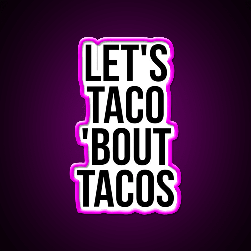 Lets Taco Bout Taco Led Neon Sign Mexican Food Sign Rgb Color - Shineneon
