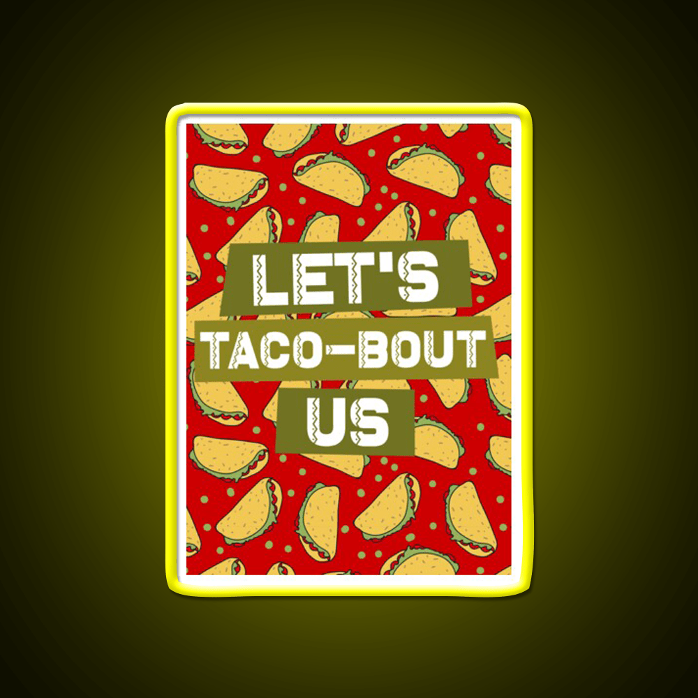Lets Taco Bout Us Taco Led Neon Sign Mexican Food Sign Rgb Color - Shineneon