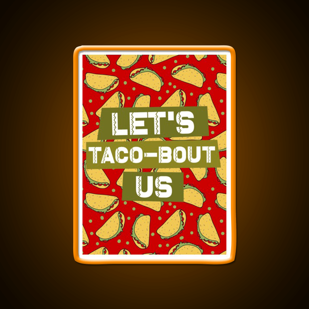 Lets Taco Bout Us Taco Led Neon Sign Mexican Food Sign Rgb Color - Shineneon