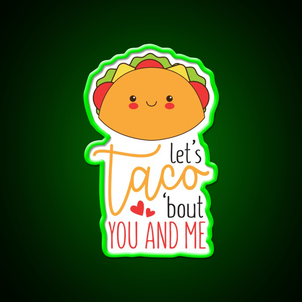 Lets Taco Bout You And Me Funny Food Taco Led Neon Sign Rgb Color - Shineneon