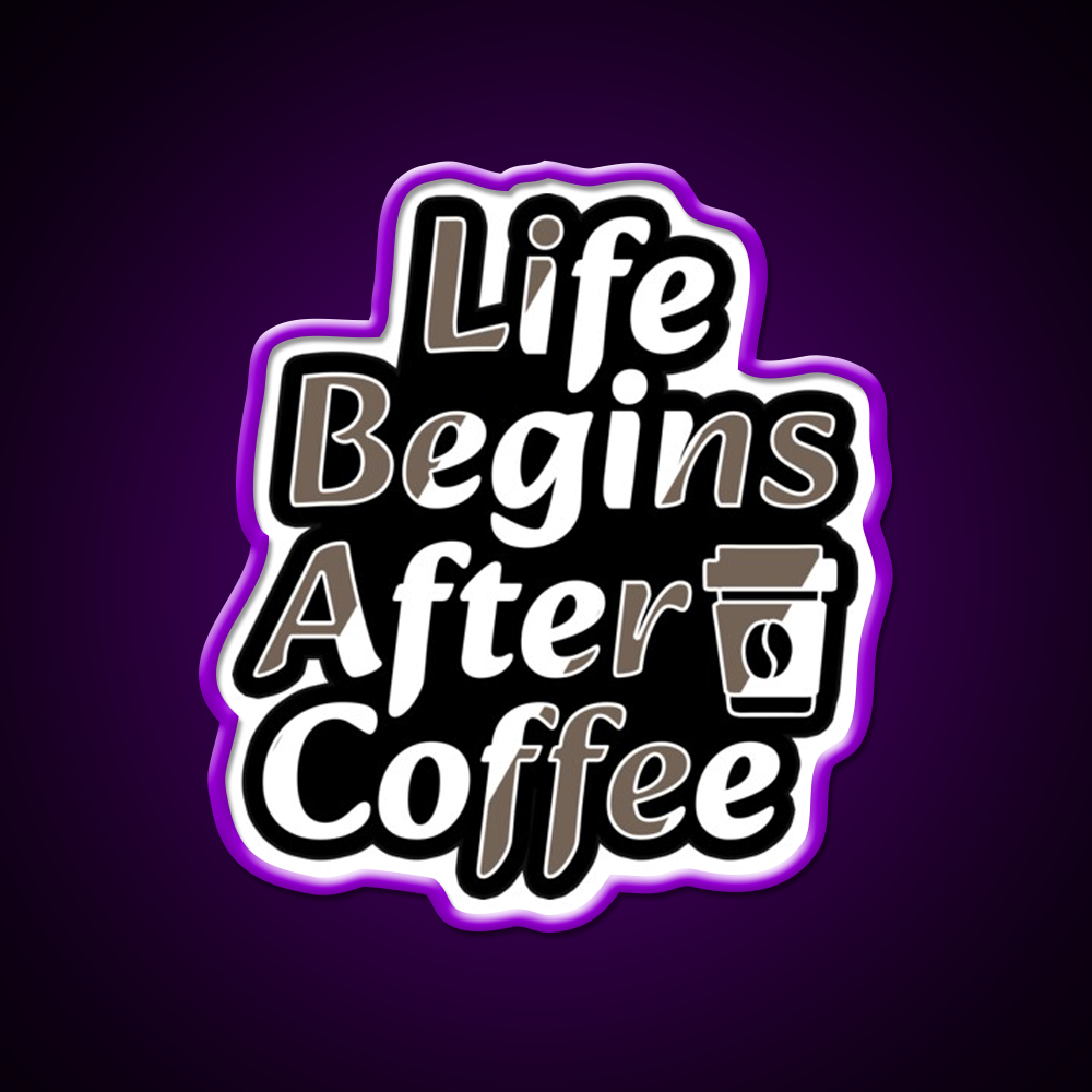 Life Begins After Coffee Fuel For Every Day Led Neon Sign Espresso Bar Art Rgb Color