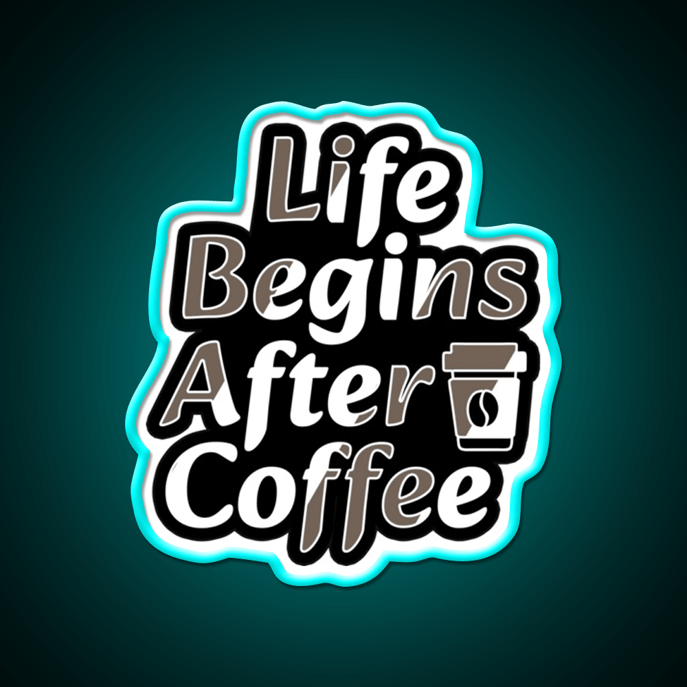 Life Begins After Coffee Fuel For Every Day Led Neon Sign Espresso Bar Art Rgb Color - Shineneon