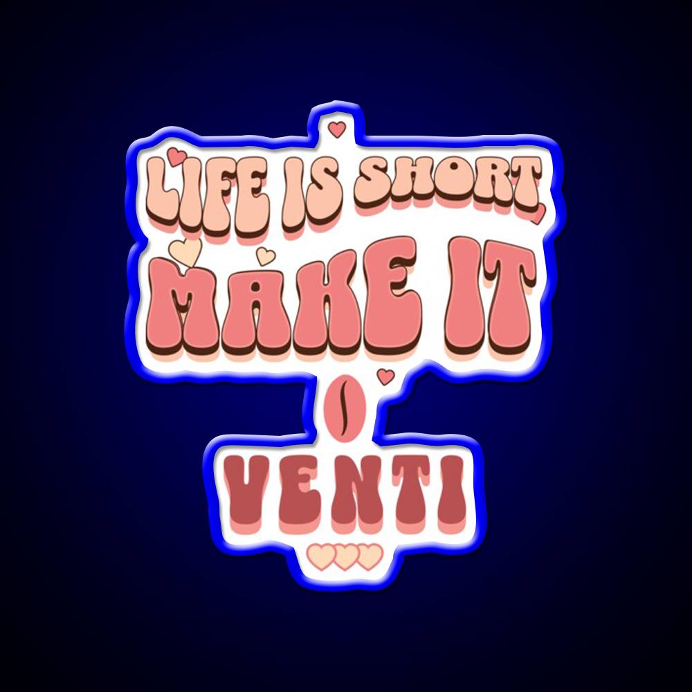 Life Is Short Make It Venti Classic Cafe Led Neon Sign Espresso Bar Art Rgb Color