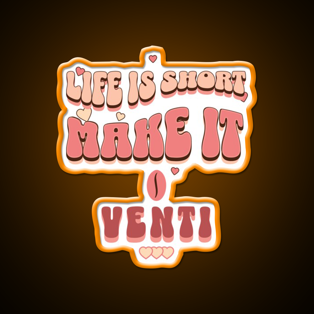 Life Is Short Make It Venti Classic Cafe Led Neon Sign Espresso Bar Art Rgb Color