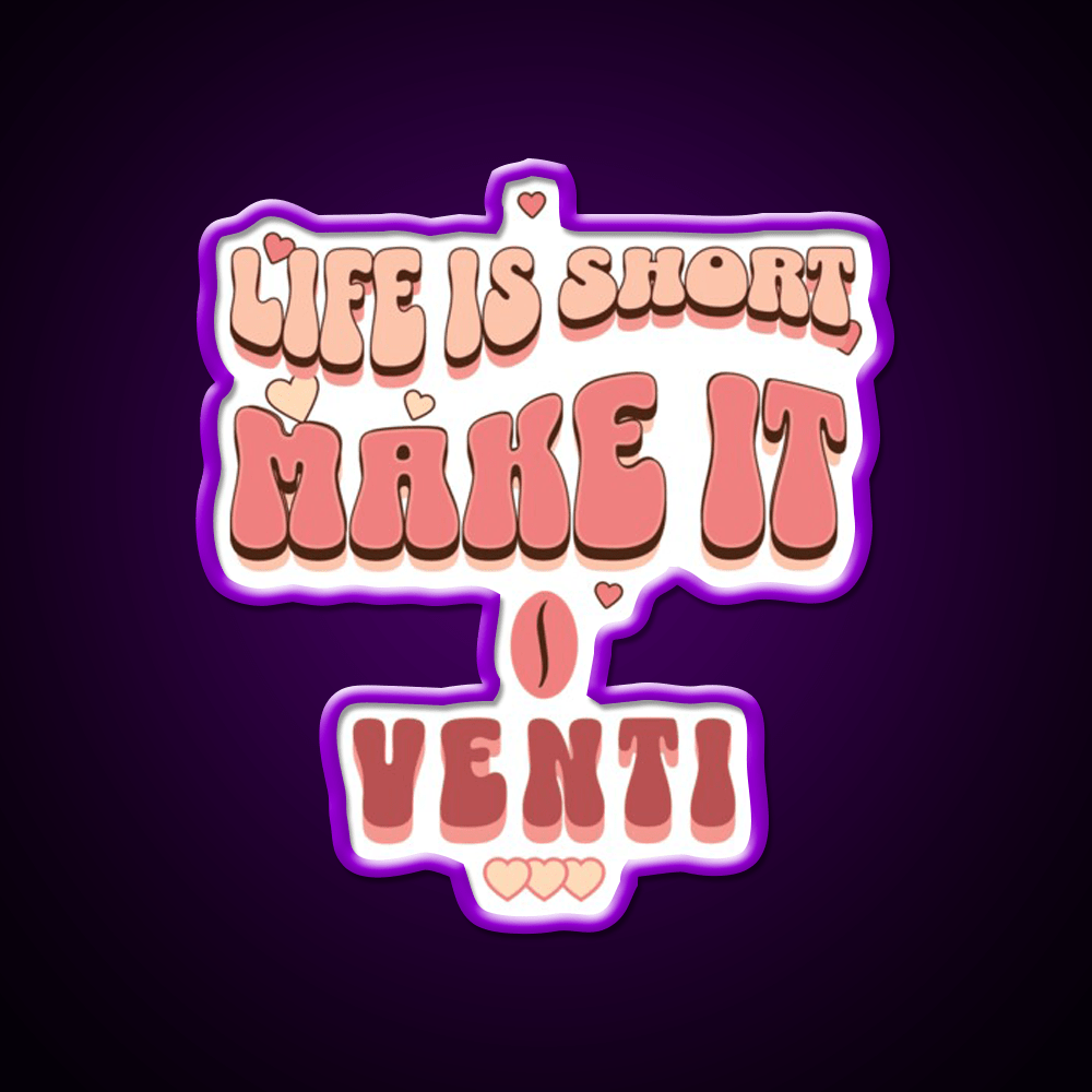 Life Is Short Make It Venti Classic Cafe Led Neon Sign Espresso Bar Art Rgb Color - Shineneon