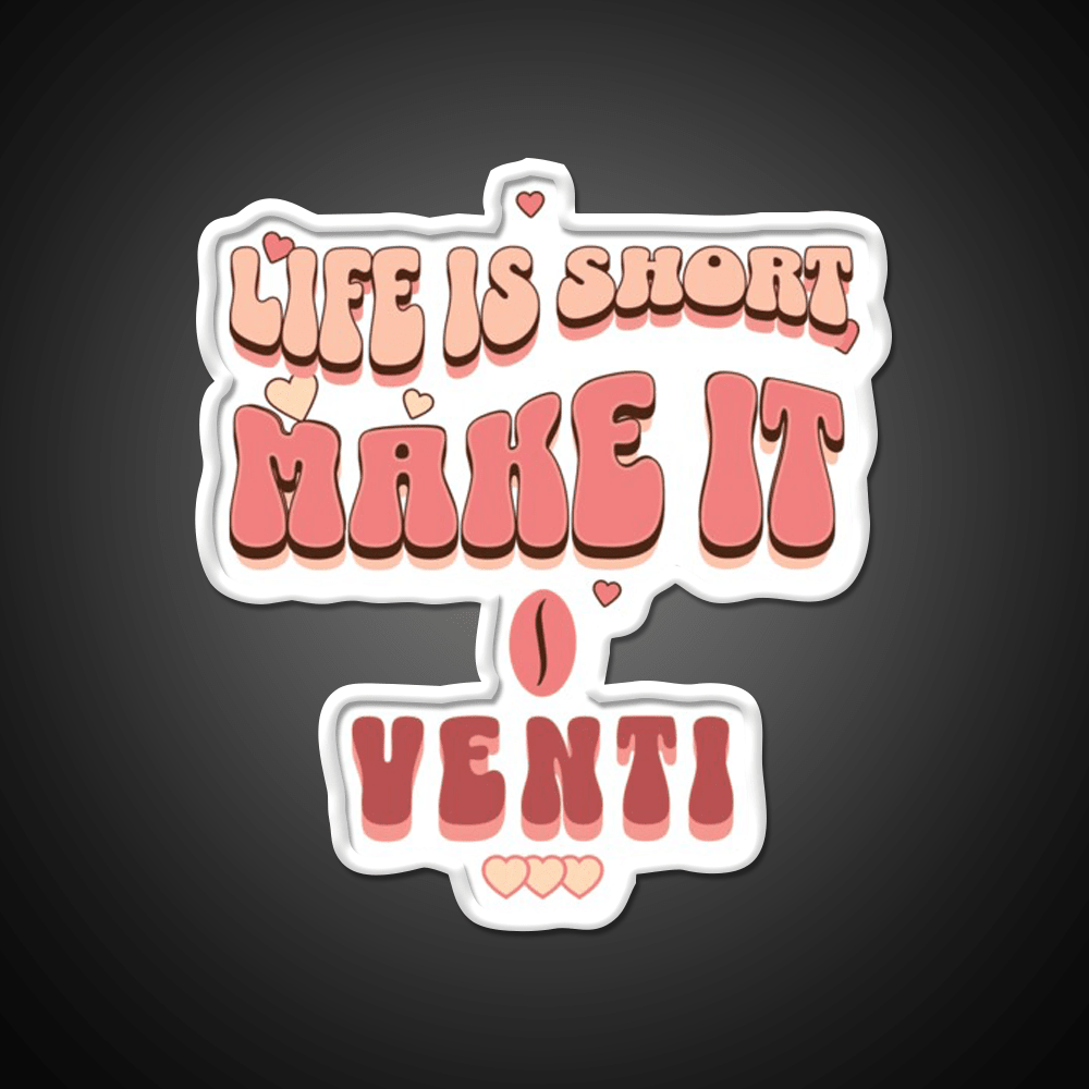 Life Is Short Make It Venti Classic Cafe Led Neon Sign Espresso Bar Art Rgb Color - Shineneon