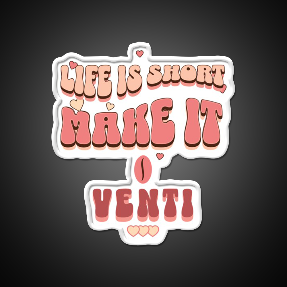 Life Is Short Make It Venti Classic Cafe Led Neon Sign Espresso Bar Art Rgb Color