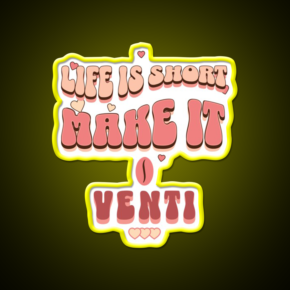 Life Is Short Make It Venti Classic Cafe Led Neon Sign Espresso Bar Art Rgb Color