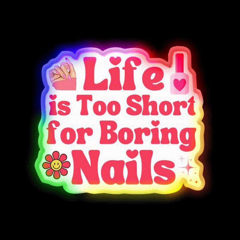 Life Is Too Short For Boring Nail Art Lover Nail Salon Led Neon Sign Rgb Color - LED neon sign close-up detail