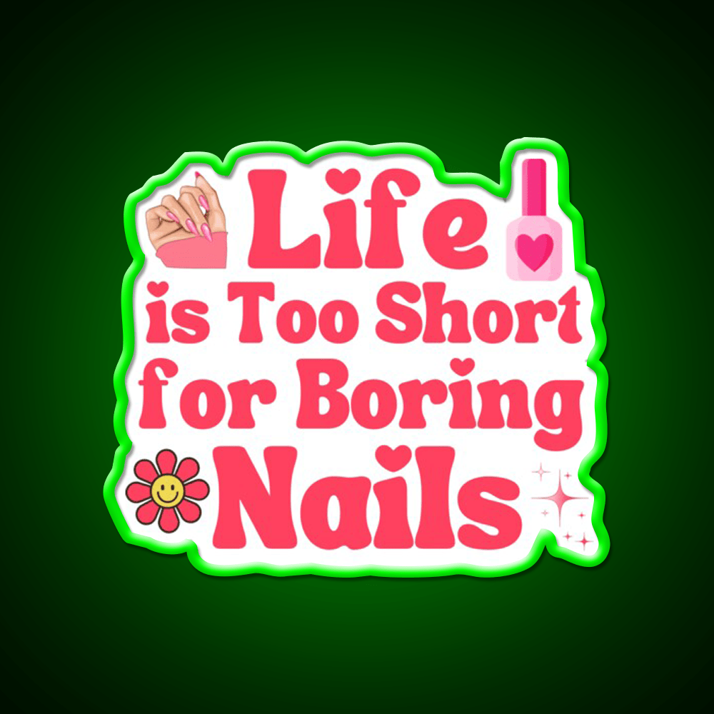 Life Is Too Short For Boring Nail Art Lover Nail Salon Led Neon Sign Rgb Color - Shineneon