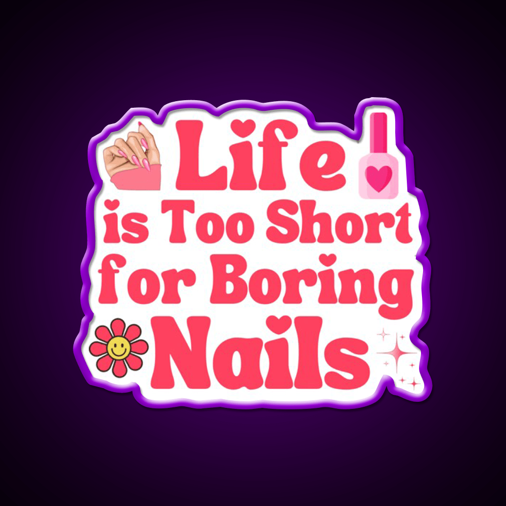 Life Is Too Short For Boring Nail Art Lover Nail Salon Led Neon Sign Rgb Color - Shineneon