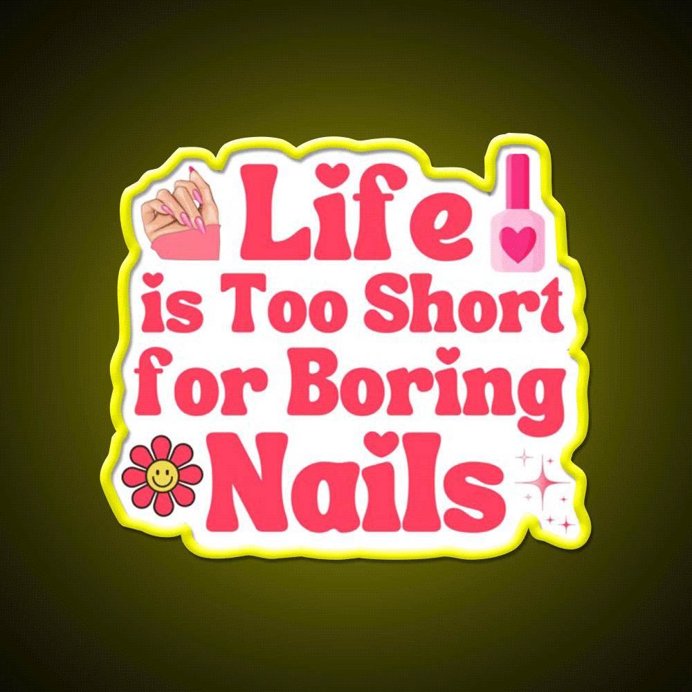 Life Is Too Short For Boring Nail Art Lover Nail Salon Led Neon Sign Rgb Color - Custom LED neon sign front view