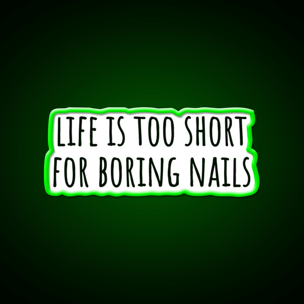 Life Is Too Short For Boring Nails Sleek Black Nail Salon Led Neon Sign Rgb Color - Shineneon