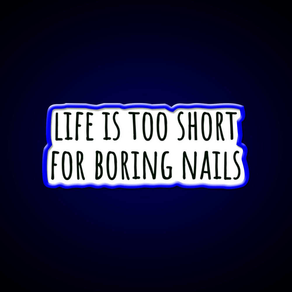Life Is Too Short For Boring Nails Sleek Black Nail Salon Led Neon Sign Rgb Color - Shineneon