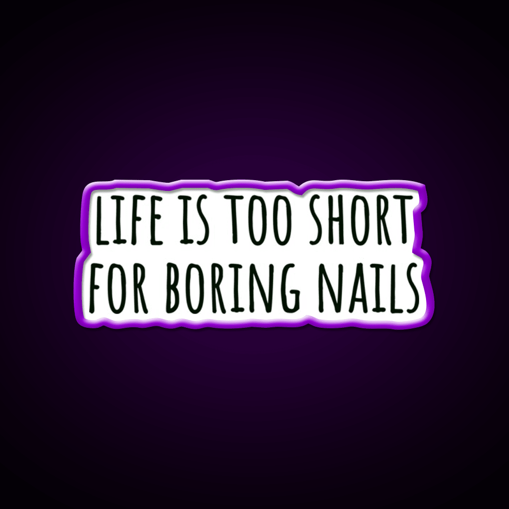Life Is Too Short For Boring Nails Sleek Black Nail Salon Led Neon Sign Rgb Color - Shineneon