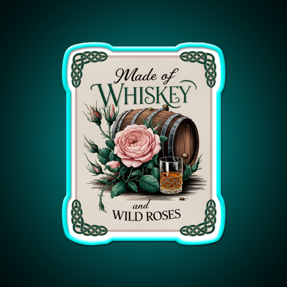 Made Of Whiskey And Wild Roses Whiskey Drink Bar Led Neon Sign Rgb Color