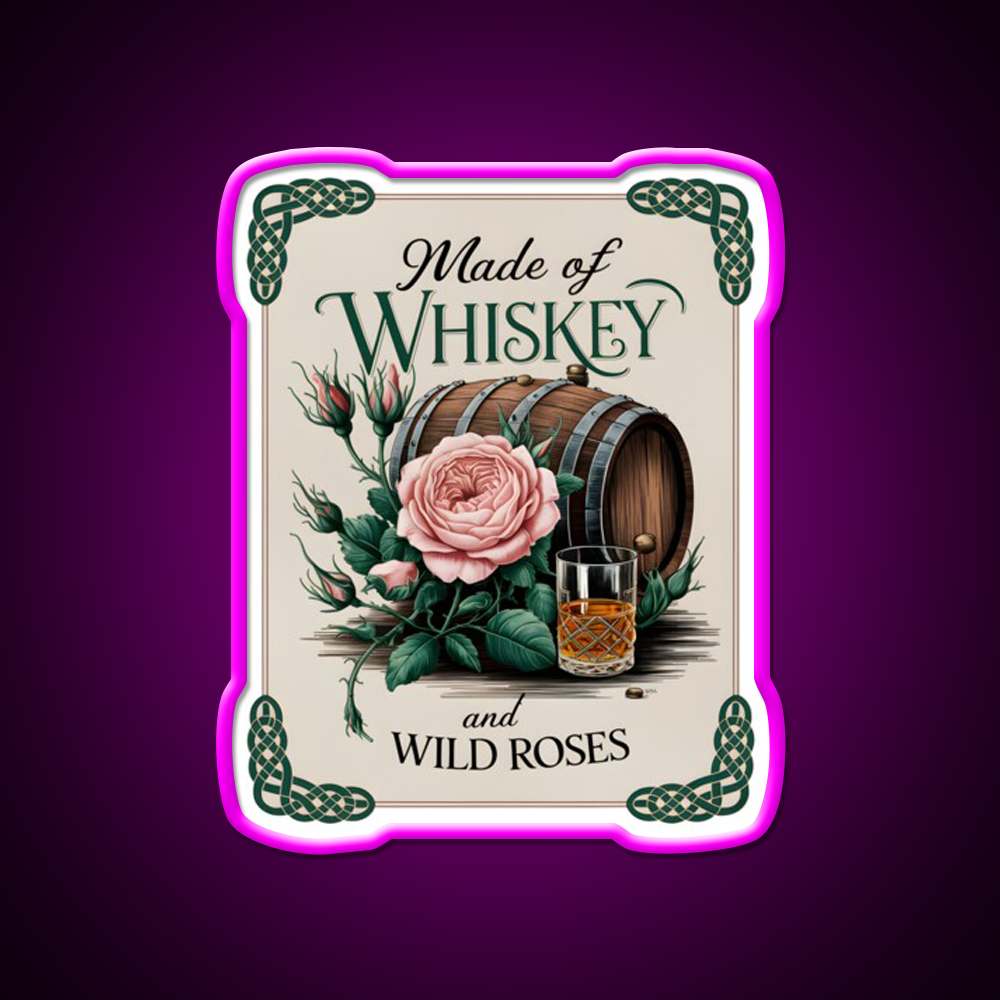 Made Of Whiskey And Wild Roses Whiskey Drink Bar Led Neon Sign Rgb Color