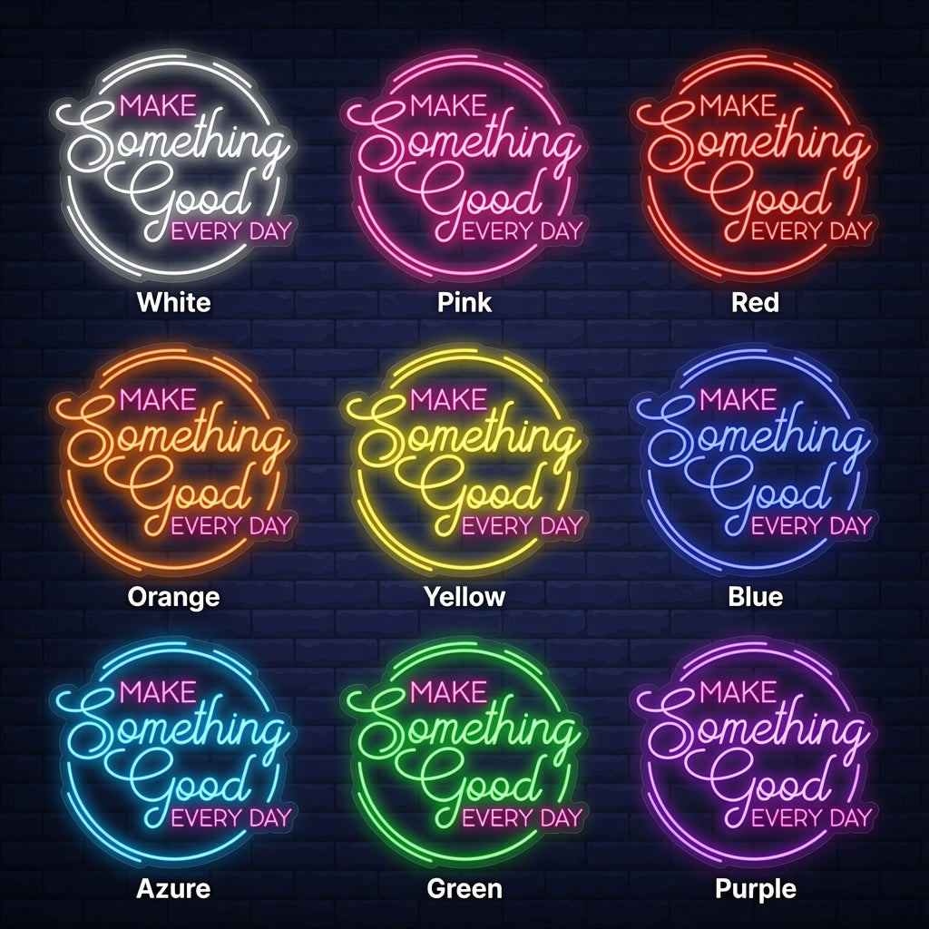 Make Something Good Every Day LED Neon Sign - 05 Color Grid