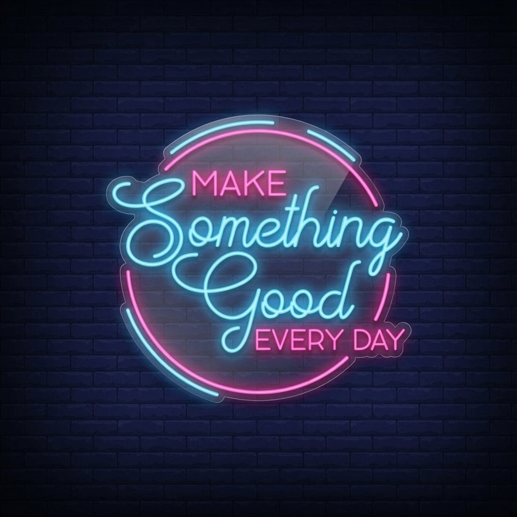Make Something Good Every Day LED Neon Sign - Shineneon