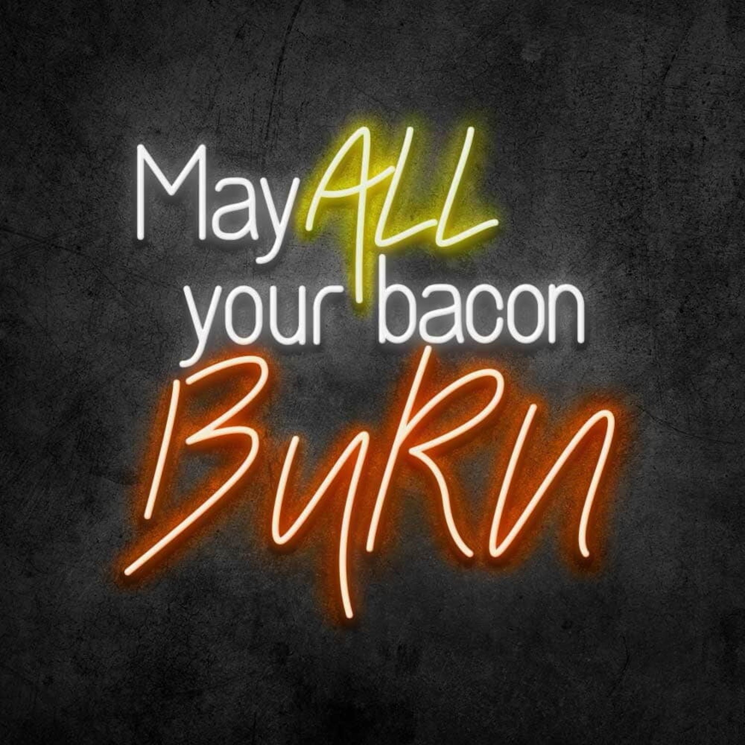 May All Your Bacon Burn Led Neon Sign | Shineneon