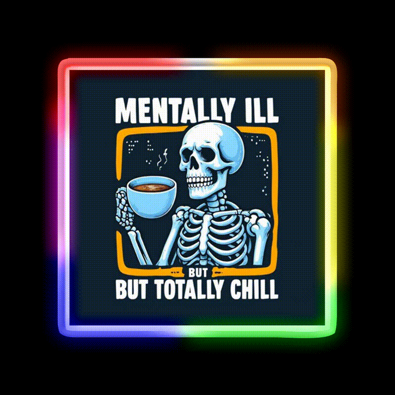 Mentally Ill But Totally Chill Skeleton Cafe Led Neon Sign Espresso Bar Art Rgb Color