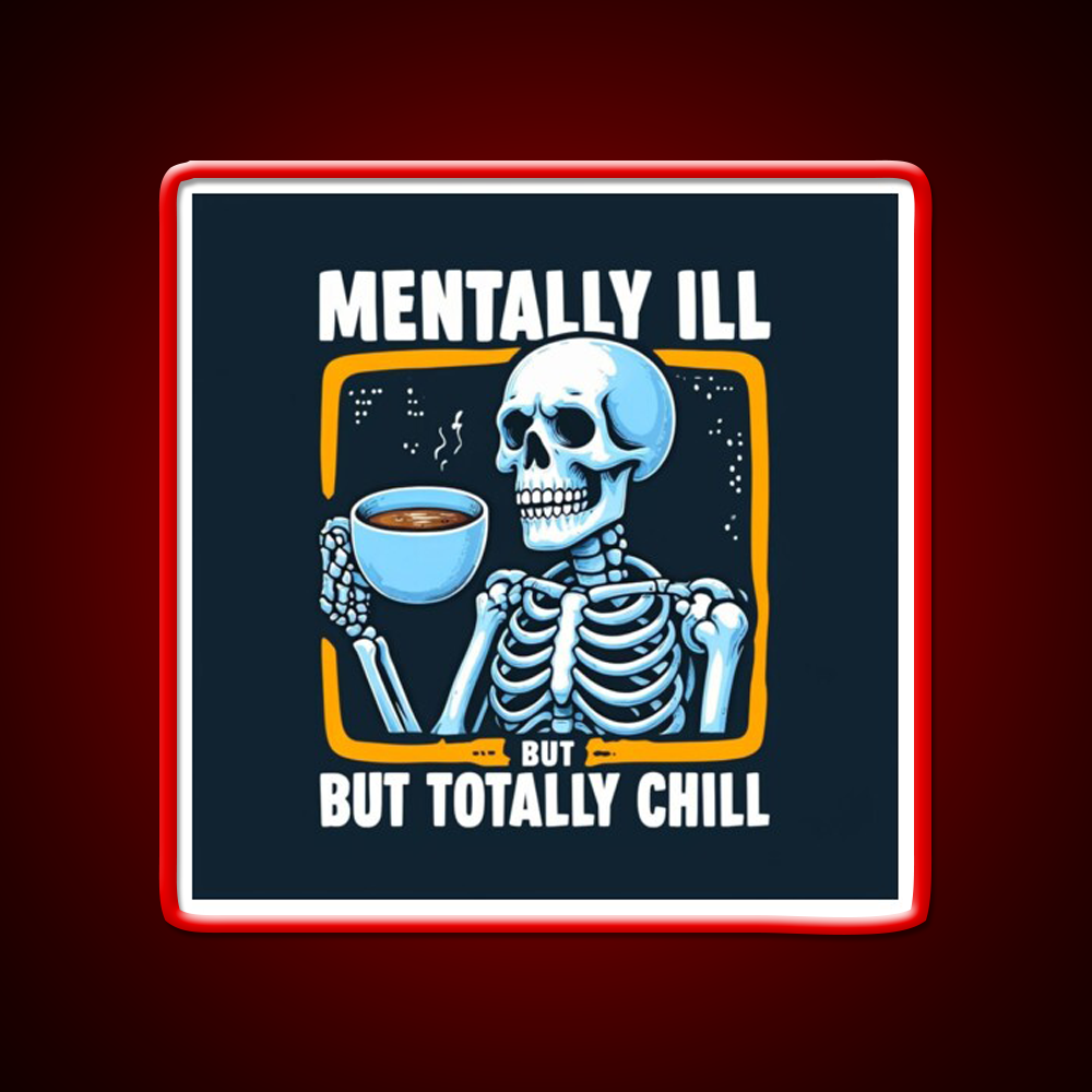 Mentally Ill But Totally Chill Skeleton Cafe Led Neon Sign Espresso Bar Art Rgb Color