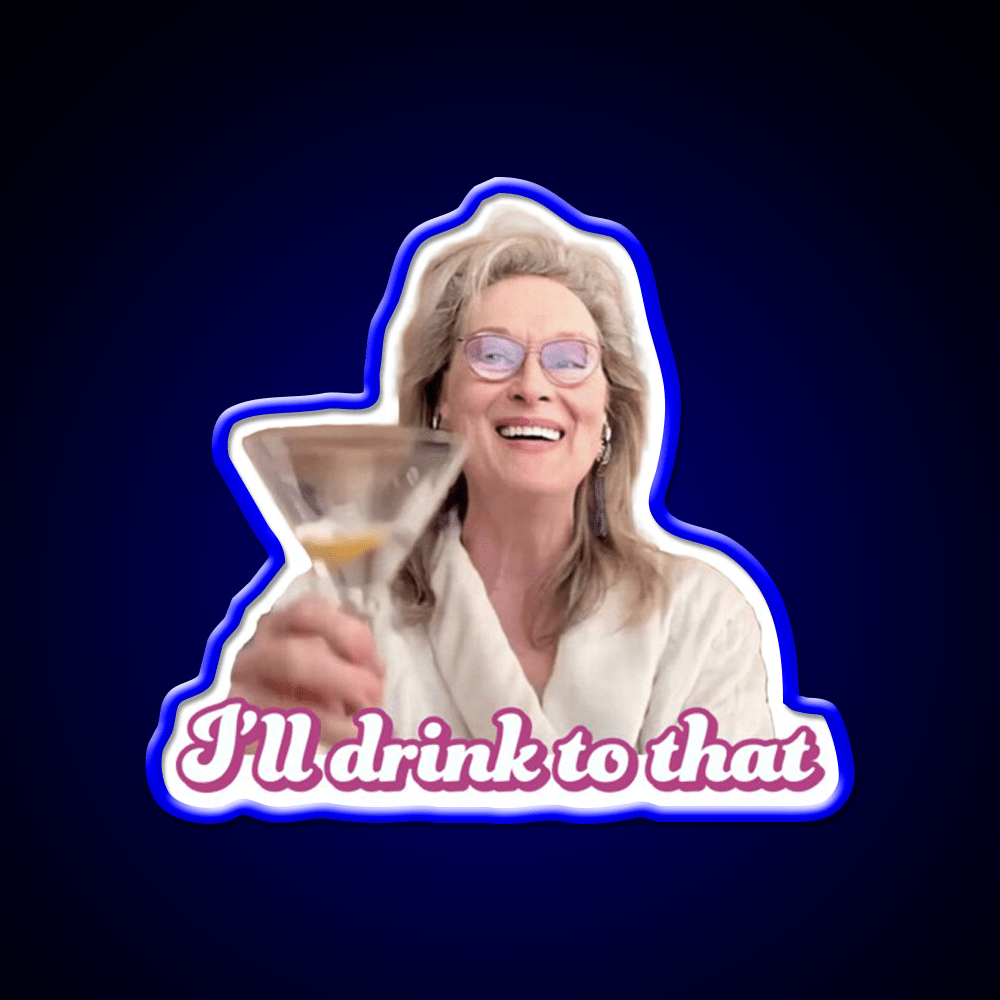 Meryl Streep Ill Drink To That Ladies Cocktail Bar Decor Led Neon Sign Rgb Color - Shineneon