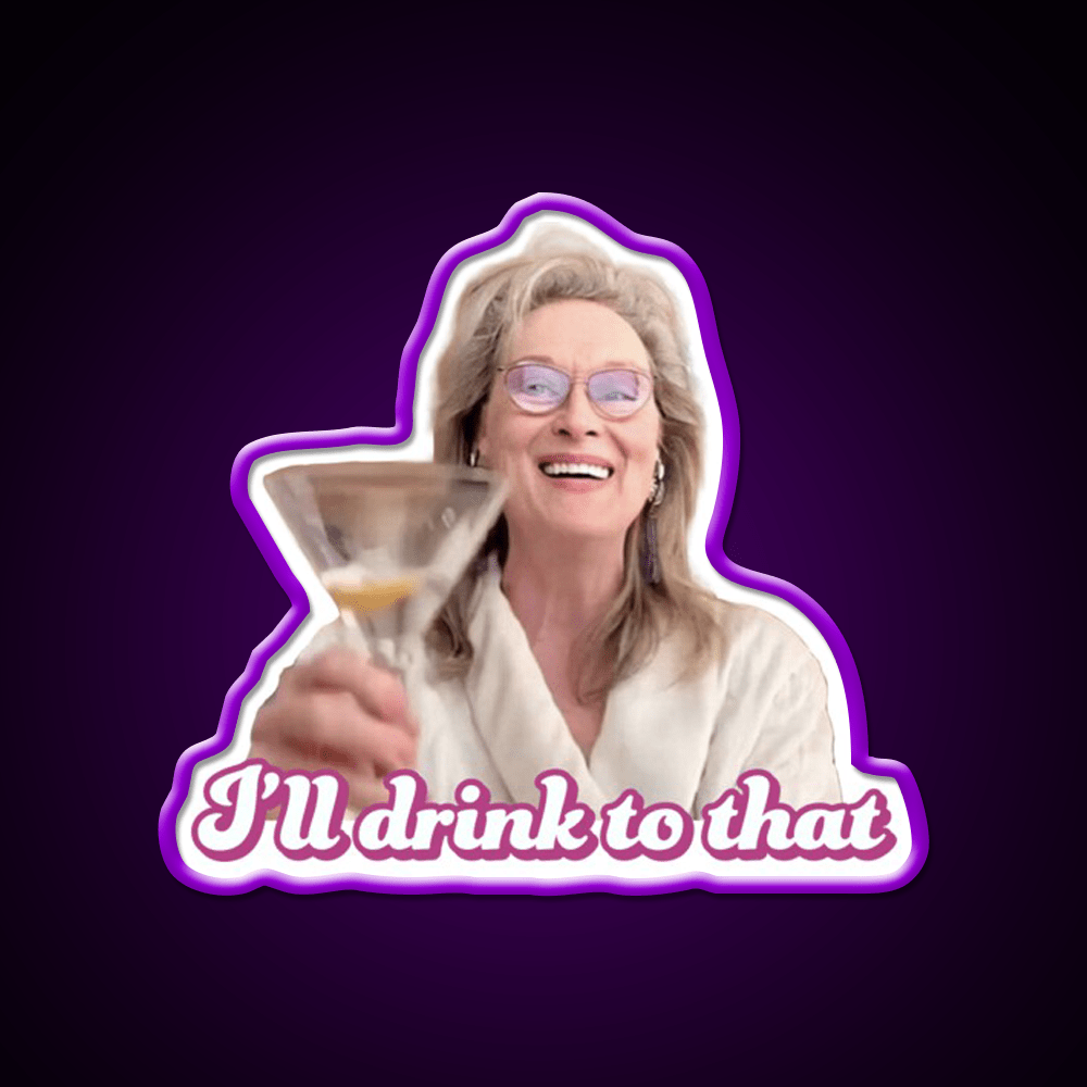 Meryl Streep Ill Drink To That Ladies Cocktail Bar Decor Led Neon Sign Rgb Color - Shineneon