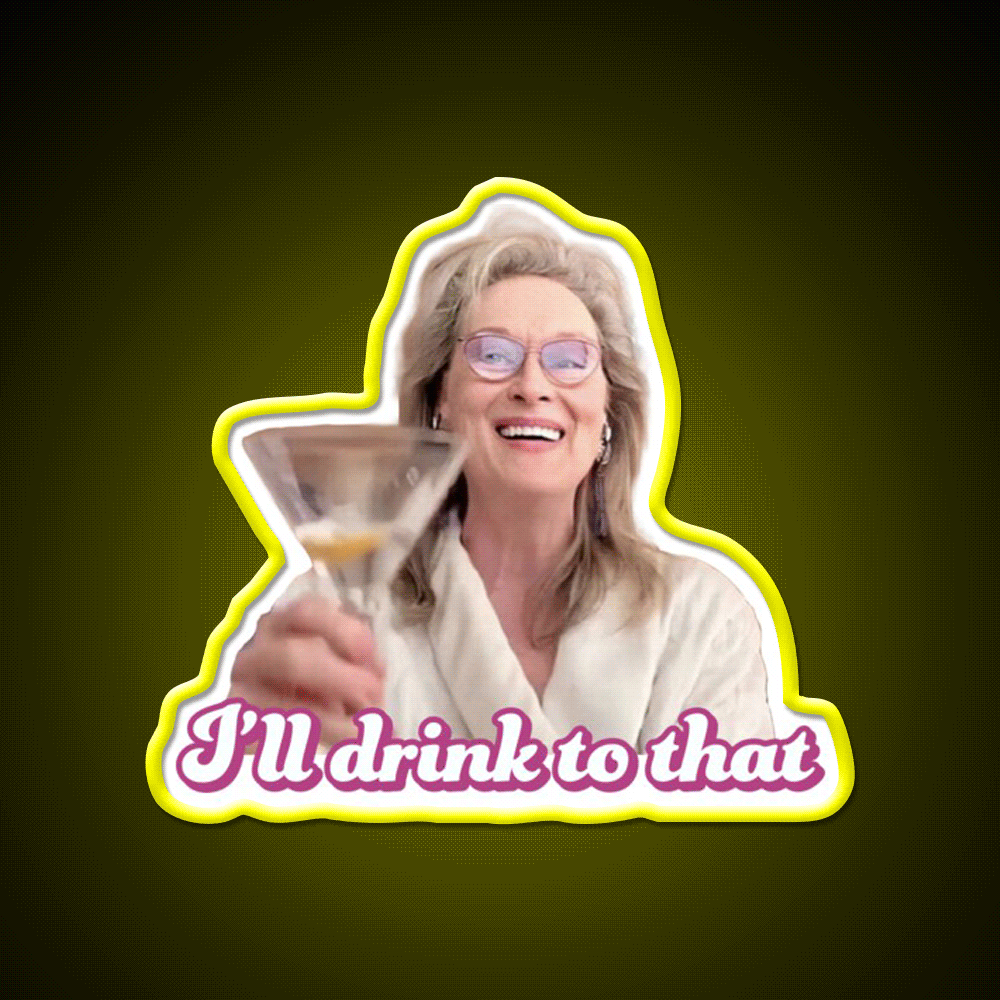 Meryl Streep Ill Drink To That Ladies Cocktail Bar Decor Led Neon Sign Rgb Color - Custom LED neon sign front view