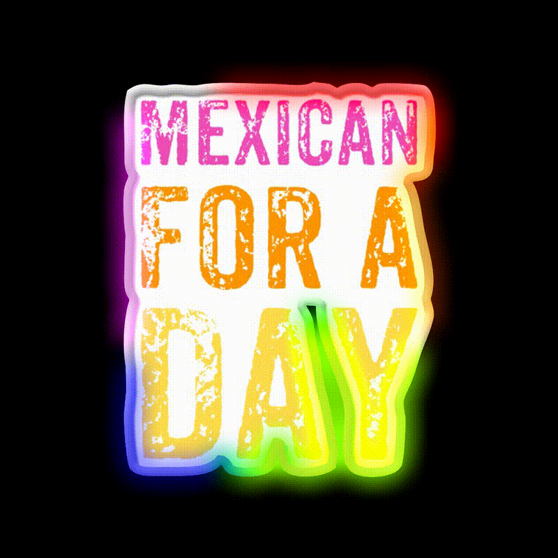 Mexican For A Day Cinco De Mayo Fiesta Party Drink Tequila Led Neon Sign Rgb Color
