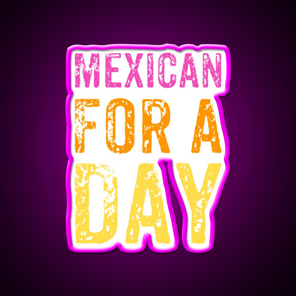 Mexican For A Day Cinco De Mayo Fiesta Party Drink Tequila Led Neon Sign Rgb Color - Shineneon