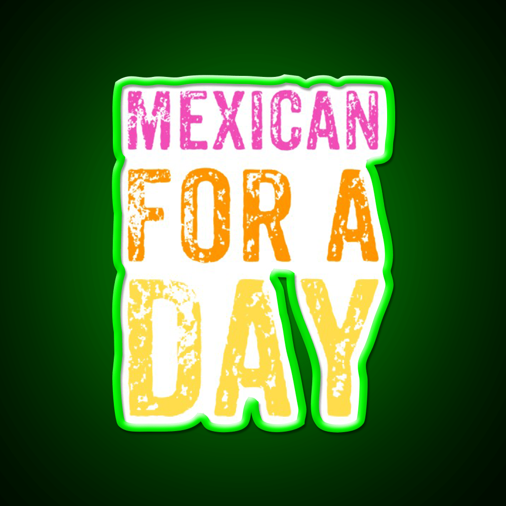 Mexican For A Day Cinco De Mayo Fiesta Party Drink Tequila Led Neon Sign Rgb Color - Shineneon