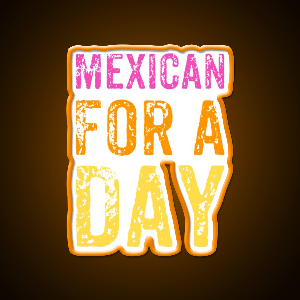 Mexican For A Day Cinco De Mayo Fiesta Party Drink Tequila Led Neon Sign Rgb Color - Shineneon