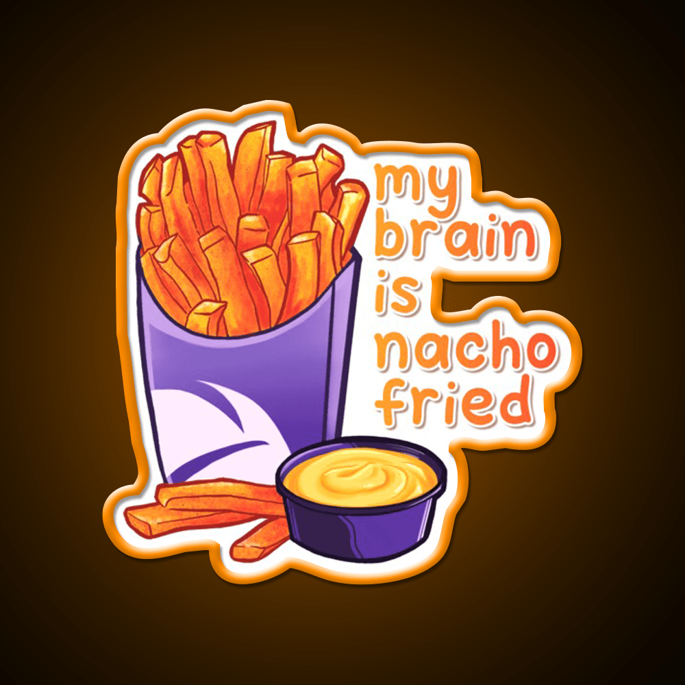 My Brain Is Nacho Fried Fast Food Led Neon Sign For Burger Place Rgb Color - Shineneon