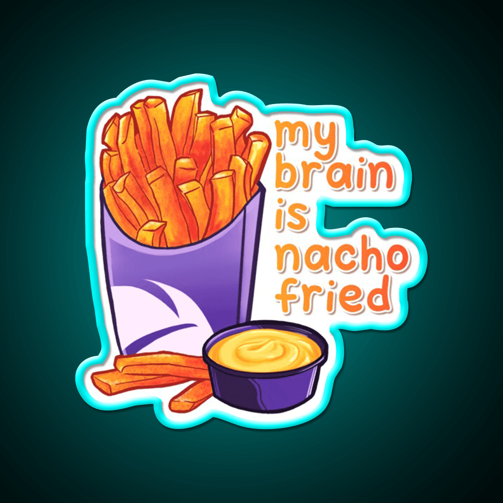 My Brain Is Nacho Fried Fast Food Led Neon Sign For Burger Place Rgb Color - Shineneon