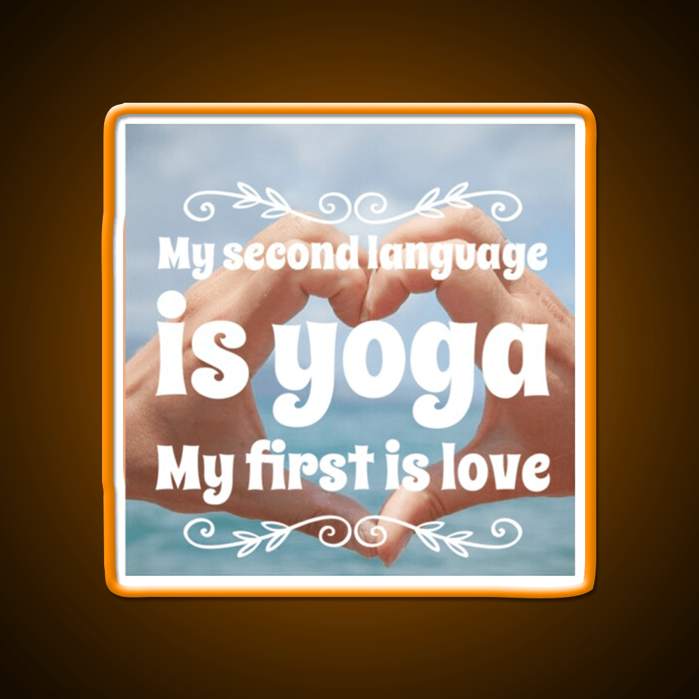 My Second Language Is Yoga My First Is Love Yoga Led Neon Sign Rgb Color - Shineneon