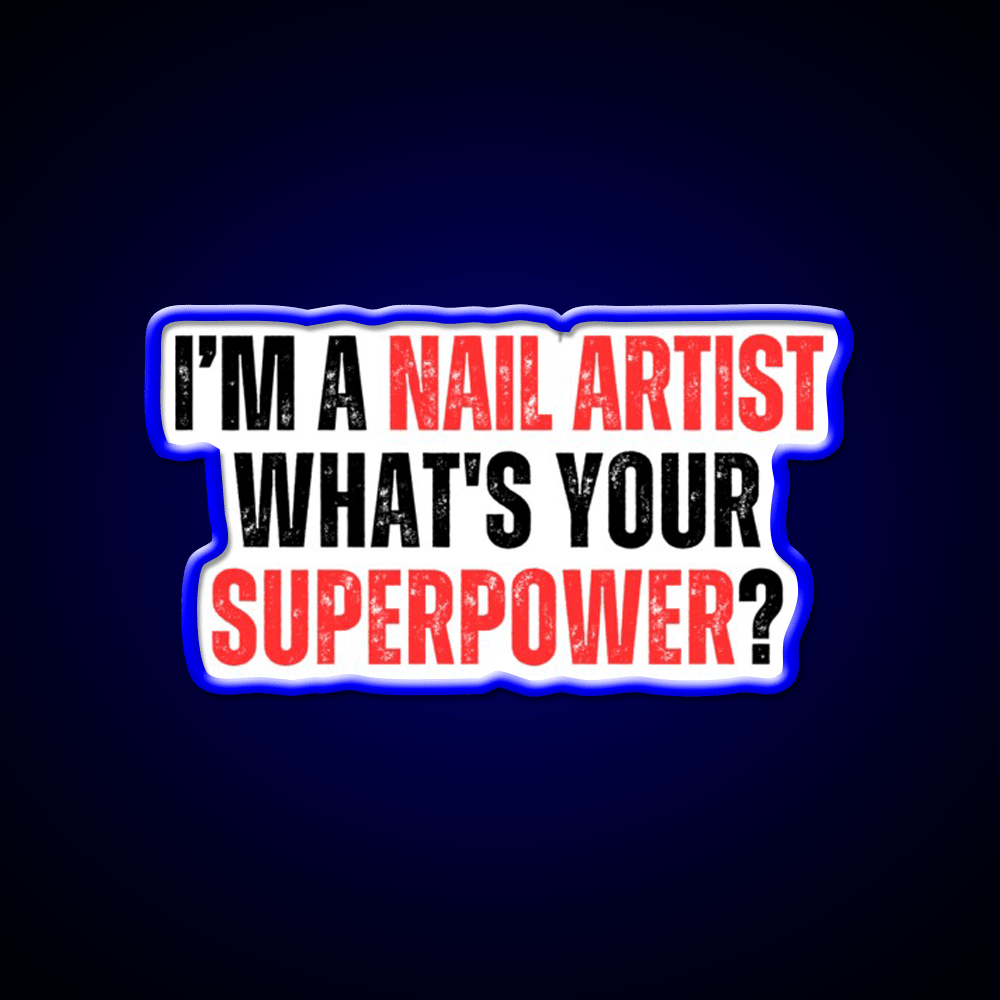My Superpower Is A Nail Artist Nail Salon Led Neon Sign For Tech Room Rgb Color - Shineneon