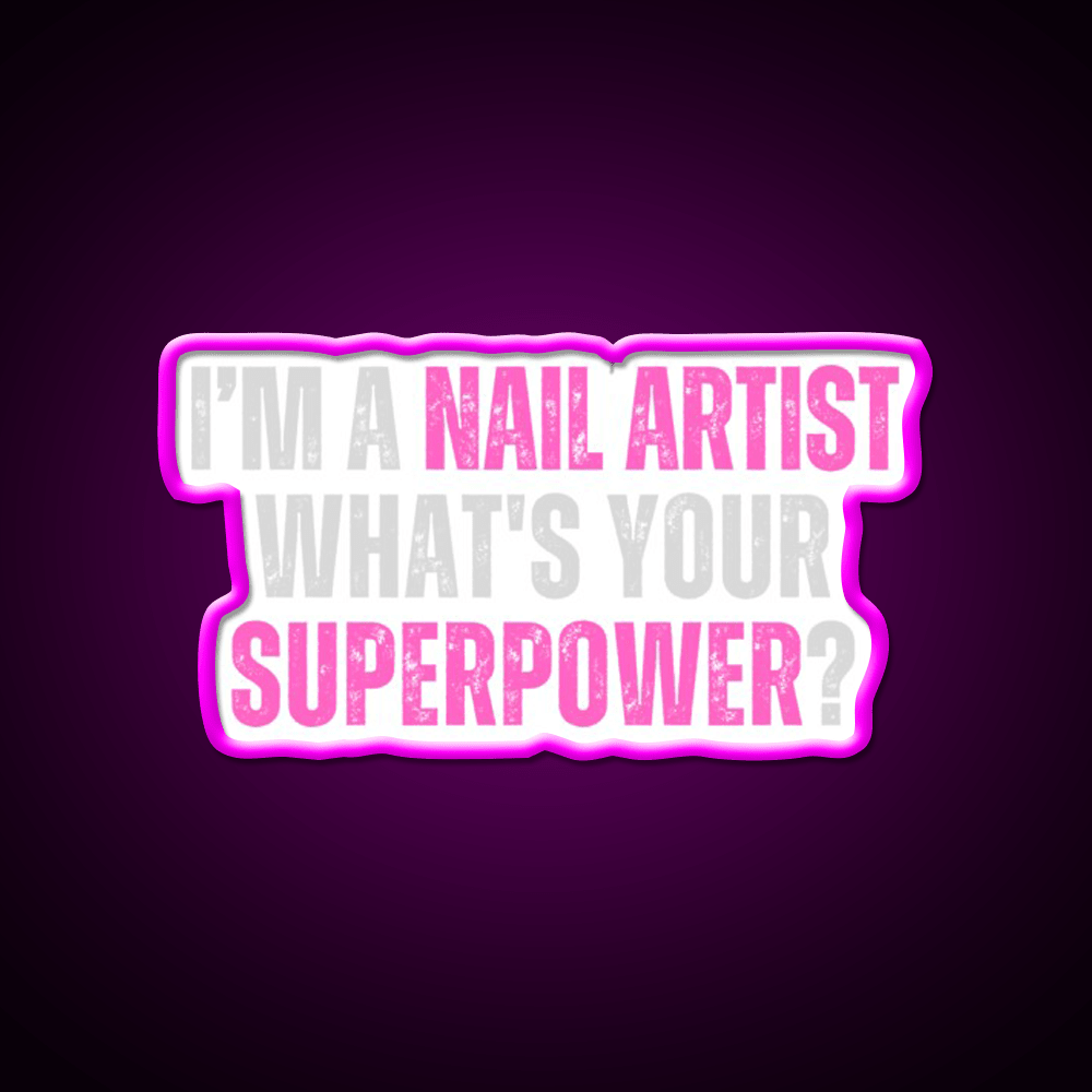 My Superpower Is A Nail Artist Nail Salon Led Neon Sign Rgb Color - Shineneon