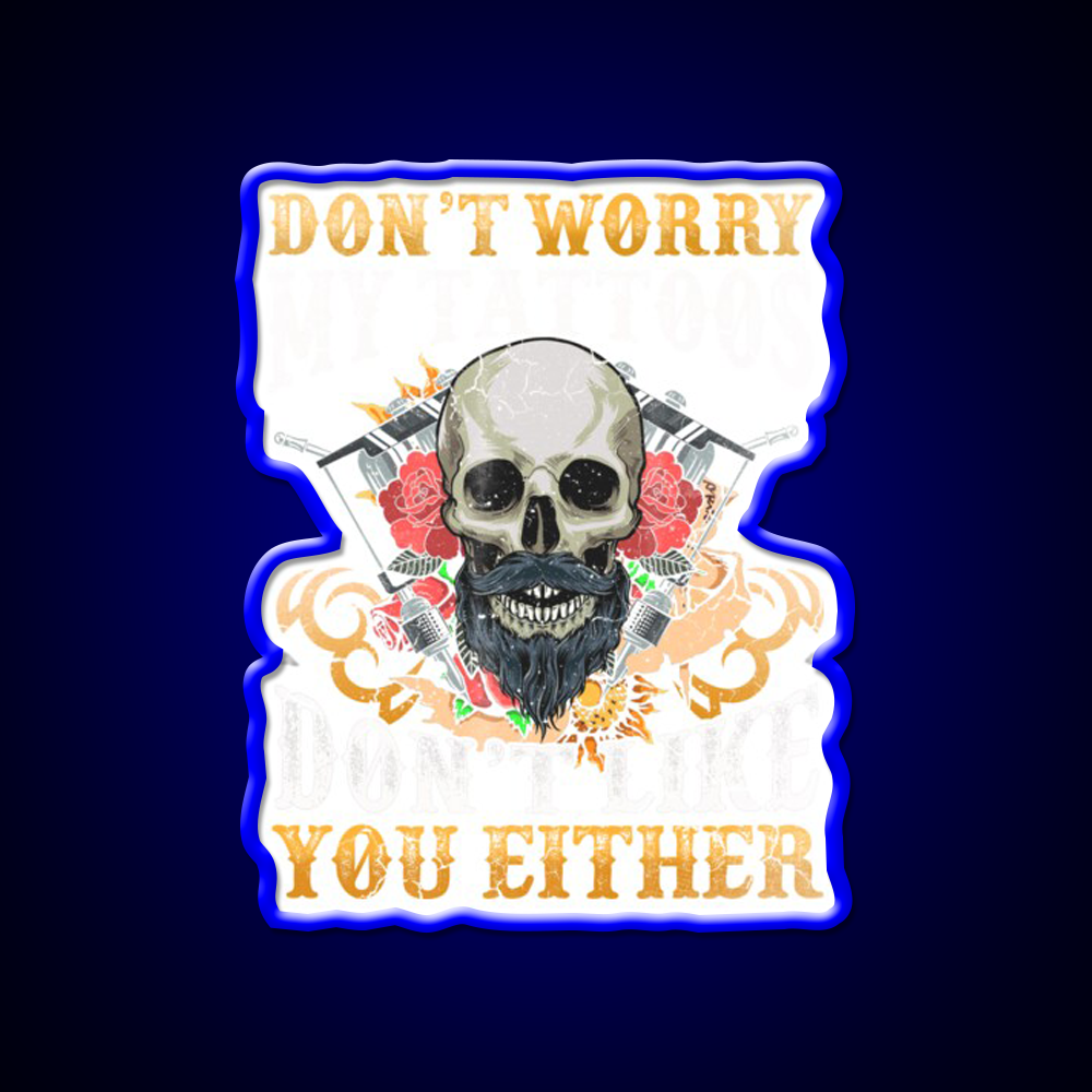 My Tattoos Dont Like You Either Man Cave Bar Led Neon Sign Rgb Color