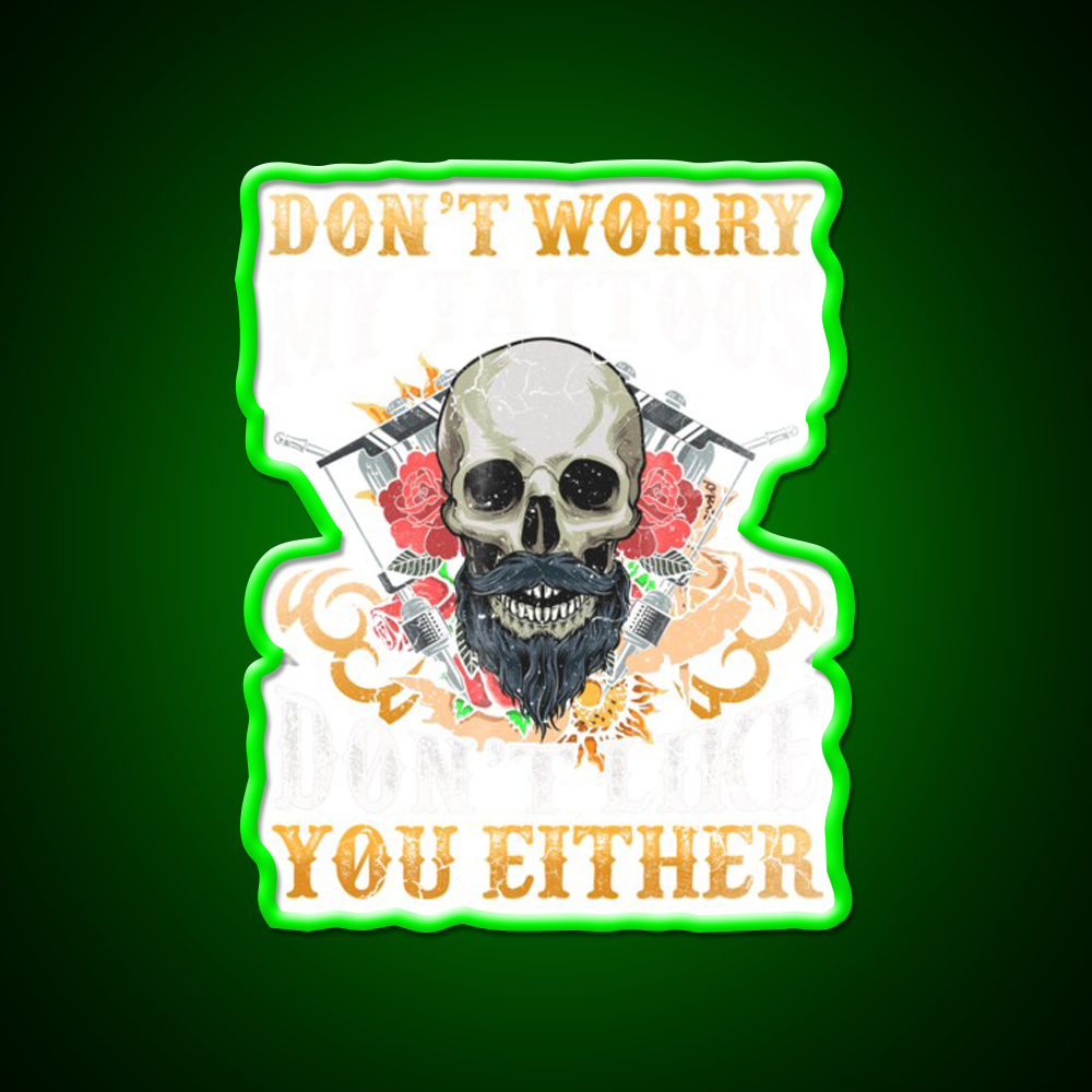 My Tattoos Dont Like You Either Man Cave Bar Led Neon Sign Rgb Color