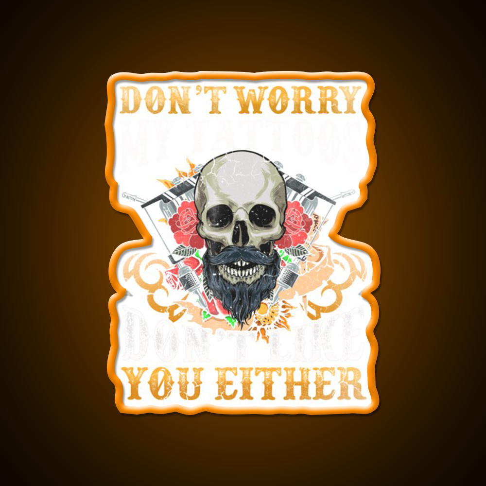 My Tattoos Dont Like You Either Man Cave Bar Led Neon Sign Rgb Color