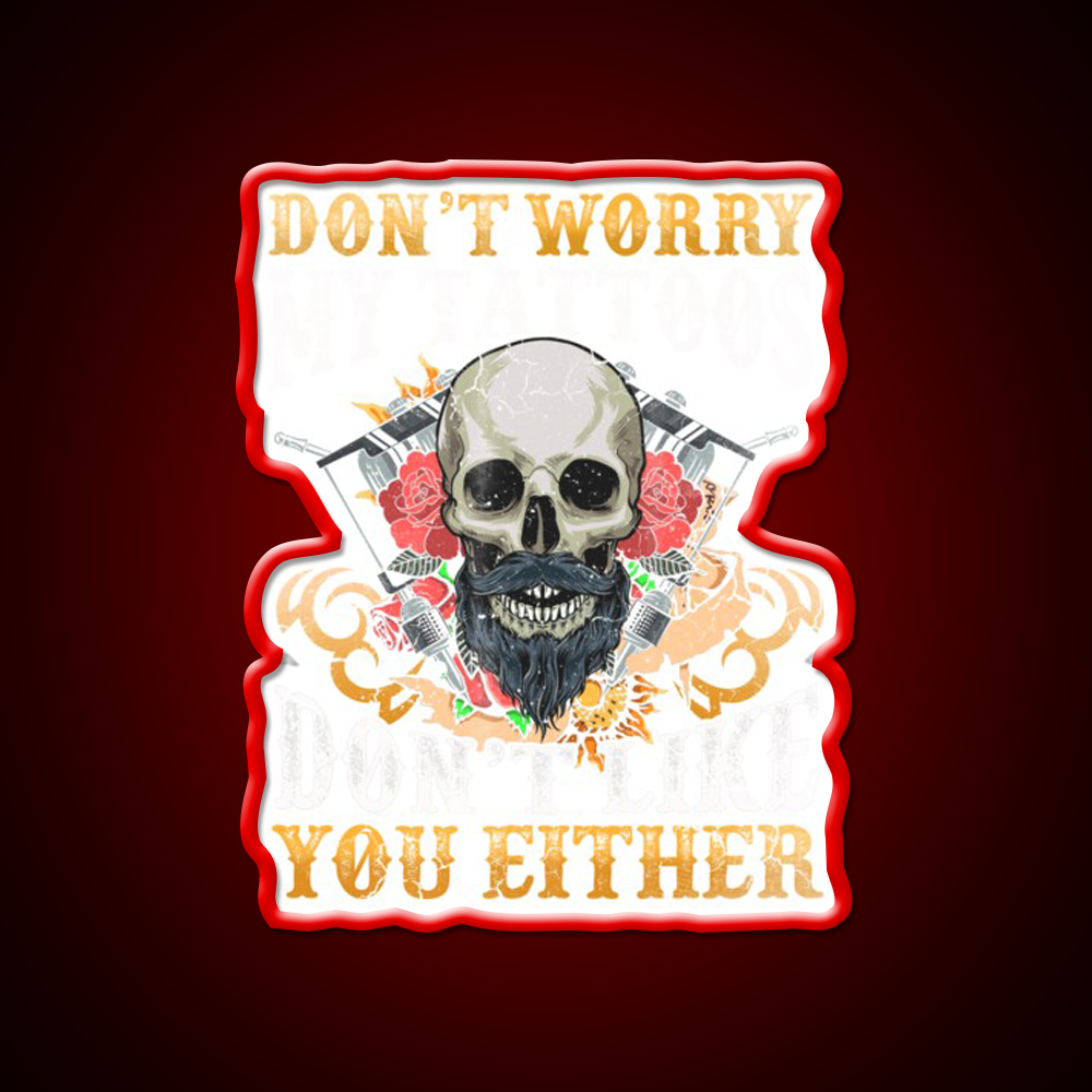 My Tattoos Dont Like You Either Man Cave Bar Led Neon Sign Rgb Color