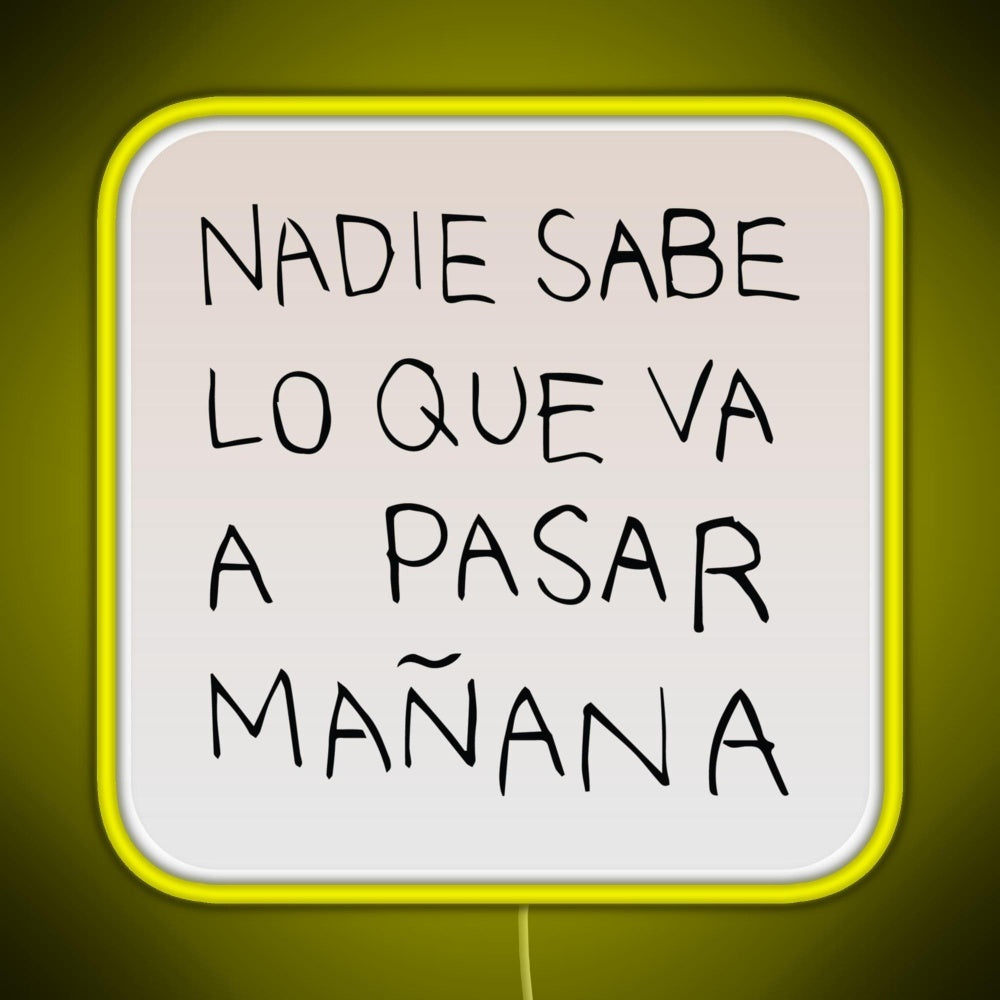 Nadie Sabe Lo Que Va A Pasar Manana Rgb Neon Sign