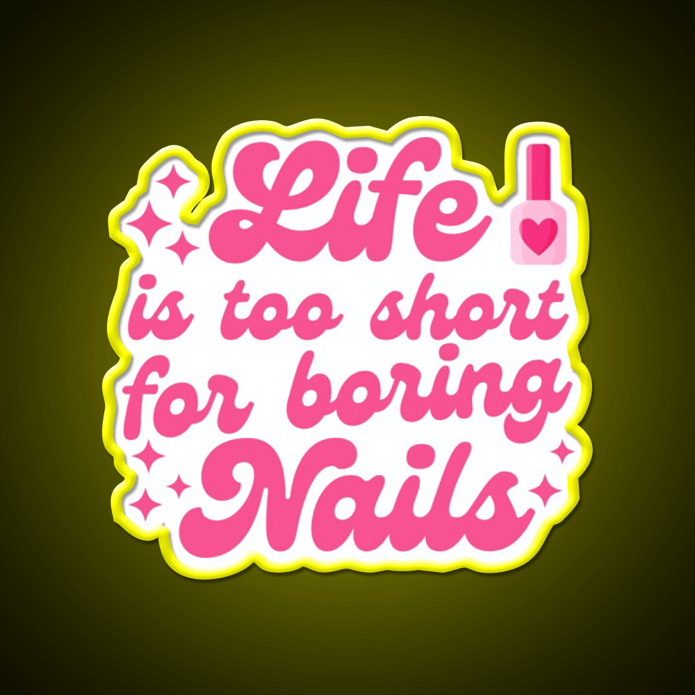 Nail Art Lover Life Is Too Short For Boring Nail Salon Led Neon Sign Rgb Color - Shineneon