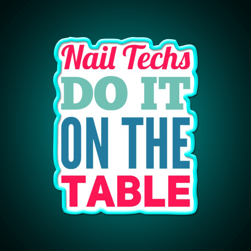 Nail Techs Do It On The Table Nail Salon Led Neon Sign Rgb Color - Shineneon