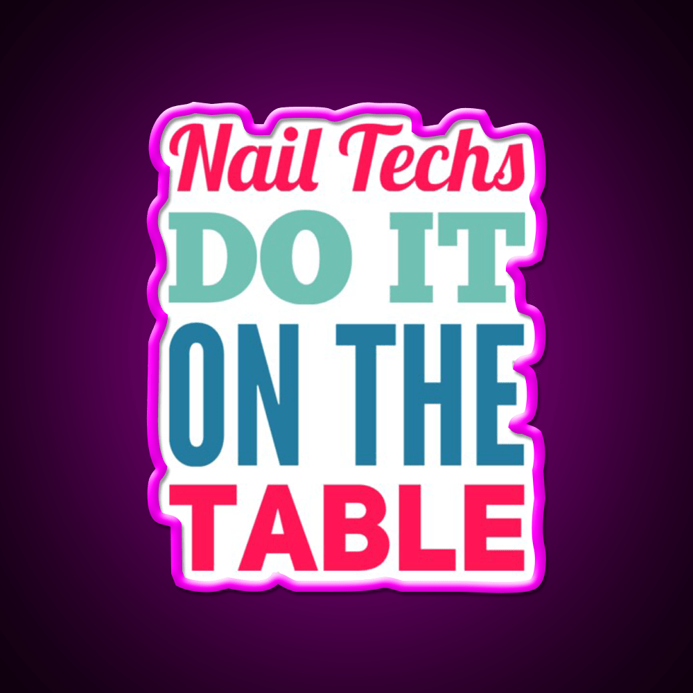 Nail Techs Do It On The Table Nail Salon Led Neon Sign Rgb Color - Shineneon