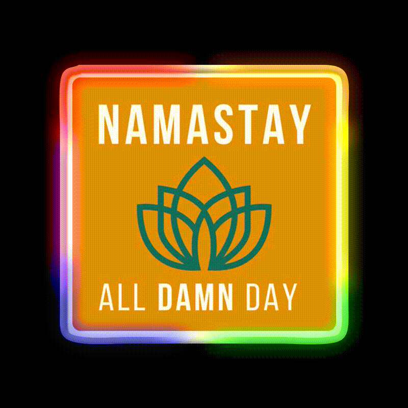 Namastay All Damn Day Funny Yoga Funny Namaste Yoga Led Neon Sign Rgb Color