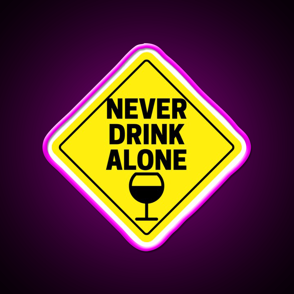 Never Drink Alone Wine Buddy Party Drink Tequila Led Neon Sign Rgb Color - Shineneon