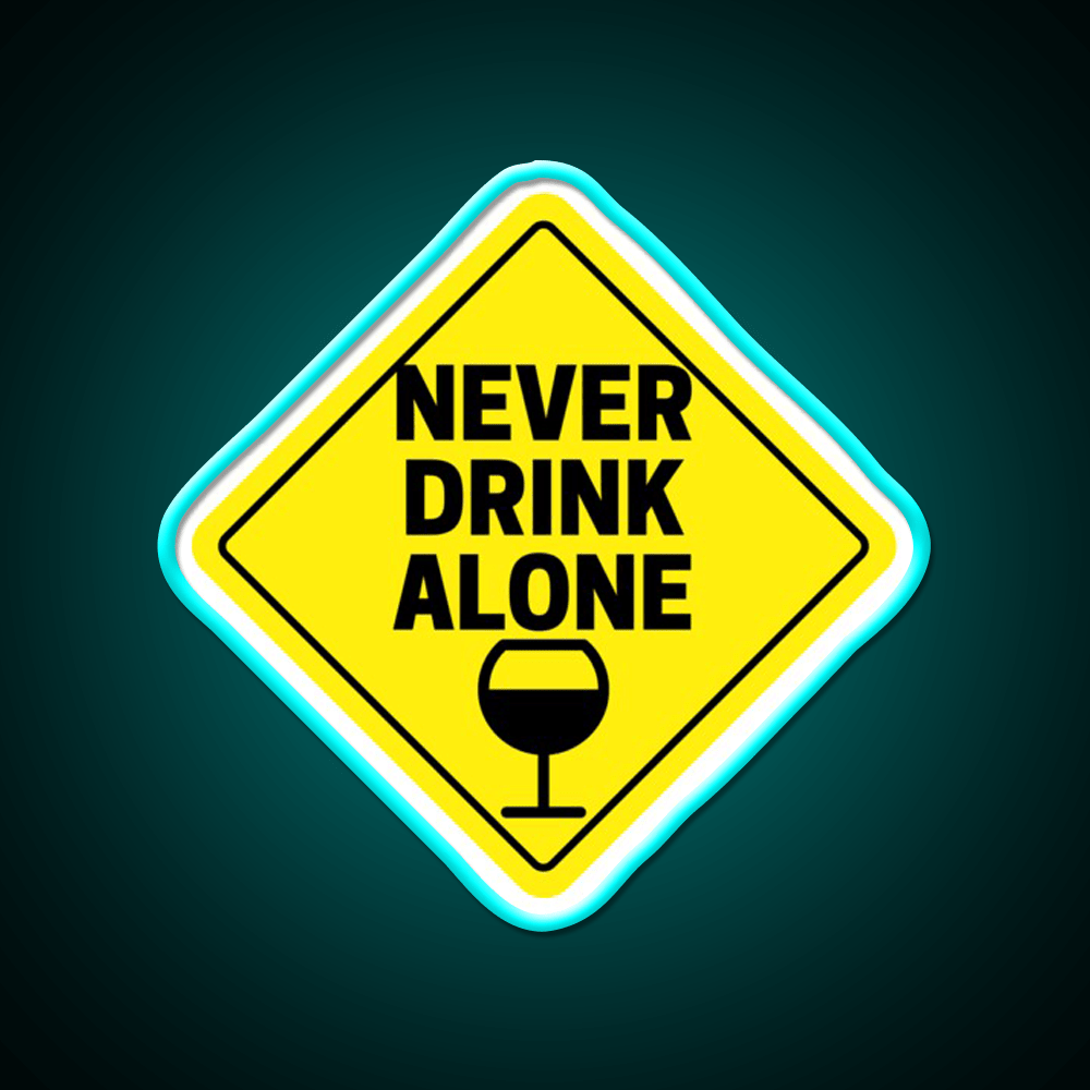 Never Drink Alone Wine Buddy Party Drink Tequila Led Neon Sign Rgb Color - Shineneon