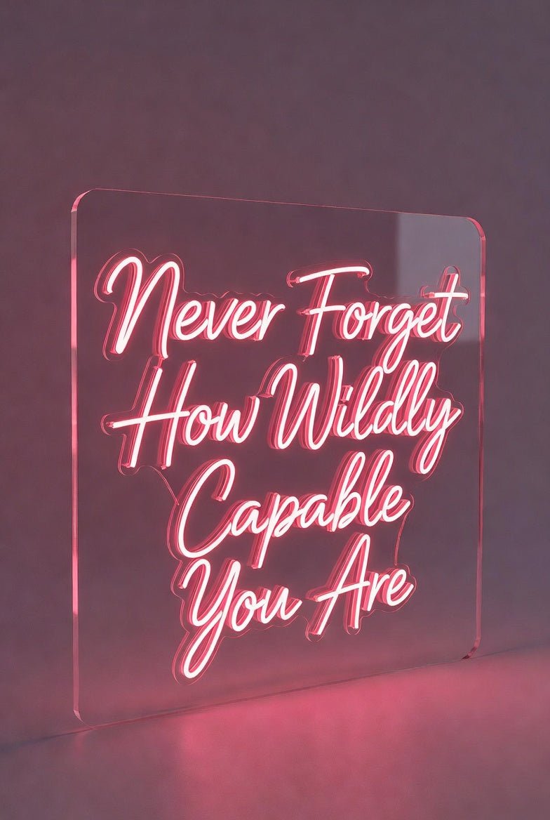 Never Forget How Wildly Capable You Are LED Neon Sign - Shineneon